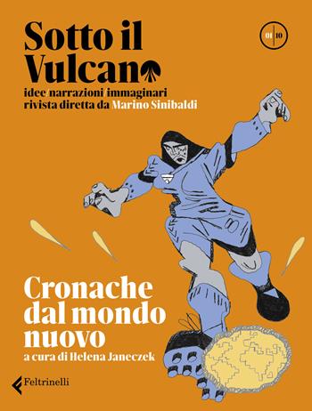 Sotto il vulcano. Rivista trimestrale. Vol. 1: Cronache dal mondo nuovo  - Libro Feltrinelli 2021, Varia | Libraccio.it