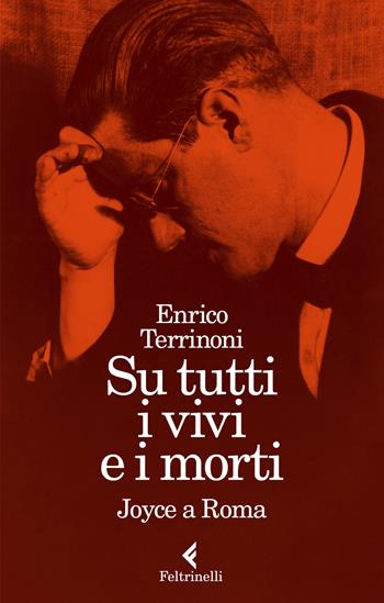Su tutti i vivi e i morti. Joyce a Roma - Enrico Terrinoni - Libro Feltrinelli 2022, Varia | Libraccio.it