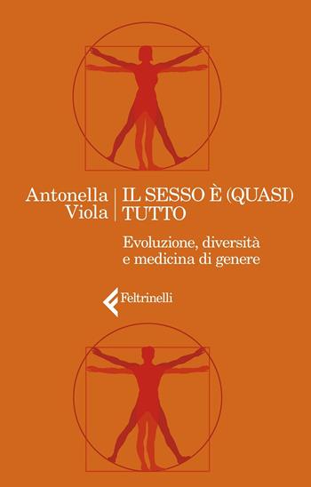 Il sesso è (quasi) tutto. Evoluzione, diversità e medicina di genere - Antonella Viola - Libro Feltrinelli 2022, Varia | Libraccio.it