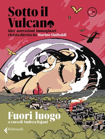 Sotto il vulcano. Idee/Narrazioni/Immaginari. Rivista trimestrale. Vol. 3: Fuori luogo  - Libro Feltrinelli 2022, Varia | Libraccio.it