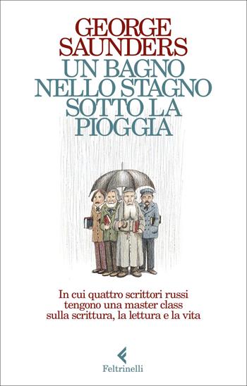 Un bagno nello stagno sotto la pioggia. In cui quattro scrittori russi tengono una master class sulla scrittura, la lettura e la vita - George Saunders - Libro Feltrinelli 2022, Varia | Libraccio.it