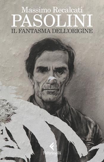 Pasolini. Il fantasma dell'origine - Massimo Recalcati - Libro Feltrinelli 2022, Varia | Libraccio.it