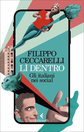 Lì dentro. Gli italiani nei social - Filippo Ceccarelli - Libro Feltrinelli 2022, Varia | Libraccio.it