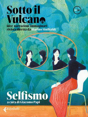 Sotto il vulcano. Idee/Narrazioni/Immaginari. Rivista trimestrale. Vol. 5: Selfismo  - Libro Feltrinelli 2022, Varia | Libraccio.it