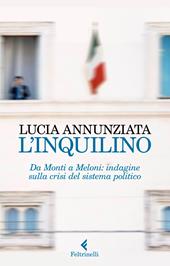 L'inquilino. Da Monti a Meloni: indagine sulla crisi del sistema politico