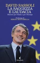 La saggezza e l'audacia. Discorsi per l’Italia e per l’Europa