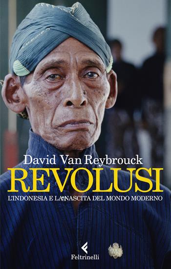 Revolusi. L'Indonesia e la nascita del mondo moderno - David Van Reybrouck - Libro Feltrinelli 2023, Varia | Libraccio.it