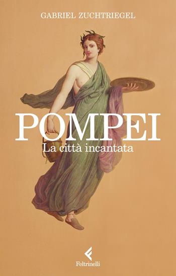 Pompei. La città incantata - Gabriel Zuchtriegel - Libro Feltrinelli 2023, Varia | Libraccio.it