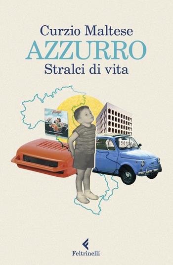 Azzurro. Stralci di vita - Curzio Maltese - Libro Feltrinelli 2023, Varia | Libraccio.it