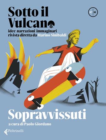 Sotto il vulcano. Idee/Narrazioni/Immaginari. Rivista trimestrale. Vol. 7: Sopravvissuti  - Libro Feltrinelli 2023, Varia | Libraccio.it