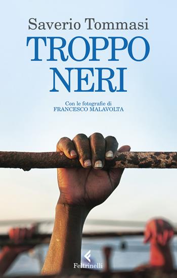 Troppo neri - Saverio Tommasi - Libro Feltrinelli 2023, Varia | Libraccio.it