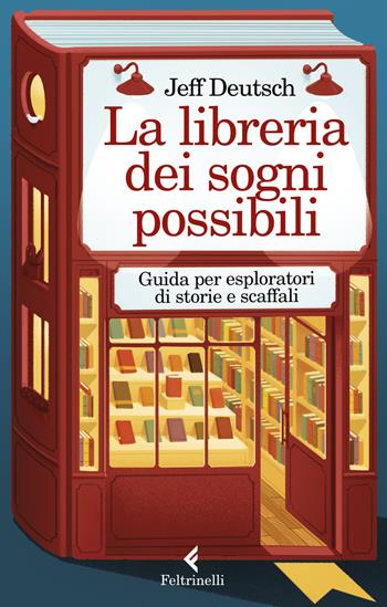 La libreria dei sogni possibili. Guida per esploratori di storie e scaffali - Jeff Deutsch - Libro Feltrinelli 2023, Varia | Libraccio.it