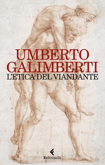 L'etica del viandante - Umberto Galimberti - Libro Feltrinelli 2023, Varia | Libraccio.it