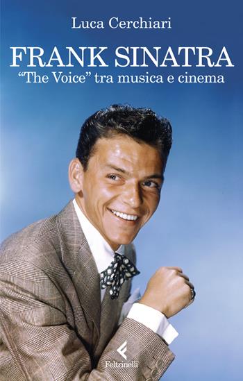 Frank Sinatra. «The Voice» tra musica e cinema - Luca Cerchiari - Libro Feltrinelli 2024, Scintille | Libraccio.it