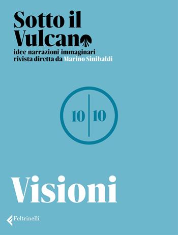 Sotto il vulcano. Idee/Narrazioni/Immaginari. Rivista trimestrale. Vol. 10: Visioni  - Libro Feltrinelli 2024, Varia | Libraccio.it