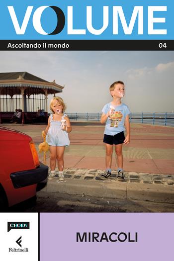 Volume. Ascoltando il mondo. Il Magazine di Chora Media e Feltrinelli. Vol. 4: Miracoli  - Libro Feltrinelli 2026, Varia | Libraccio.it