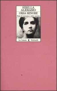 Orsa minore. Note di taccuino e altre ancora - Sibilla Aleramo - Libro Feltrinelli 2002, Le comete | Libraccio.it