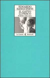 Il gatto lupesco. Poesie 1982-2001 - Edoardo Sanguineti - Libro Feltrinelli 2004, Le comete | Libraccio.it