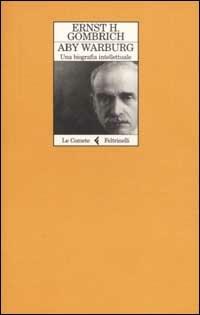 Aby Warburg. Una biografia intellettuale - Ernst H. Gombrich - Libro Feltrinelli 2003, Le comete | Libraccio.it
