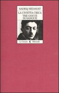 La civetta cieca-Tre gocce di sangue - Sàdeq Hedàyat - Libro Feltrinelli 2006, Le comete | Libraccio.it