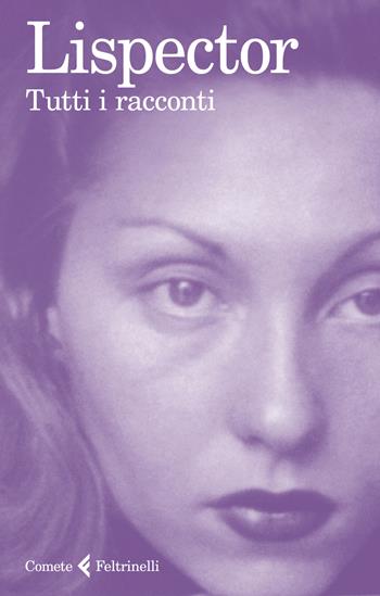 Tutti i racconti - Clarice Lispector - Libro Feltrinelli 2019, Le comete | Libraccio.it