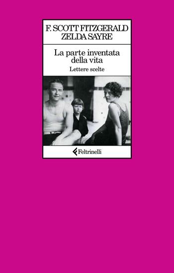 La parte inventata della vita. Lettere scelte - Francis Scott Fitzgerald, Zelda Fitzgerald - Libro Feltrinelli 2024, Le comete | Libraccio.it