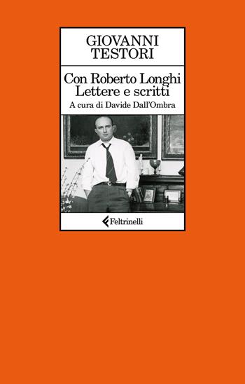 Con Roberto Longhi. Lettere e scritti - Giovanni Testori - Libro Feltrinelli 2026, Le comete | Libraccio.it