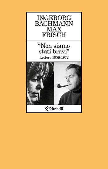 «Non siamo stati bravi». Lettere 1958-1972 - Ingeborg Bachmann, Max Frisch - Libro Feltrinelli 2026, Le comete | Libraccio.it