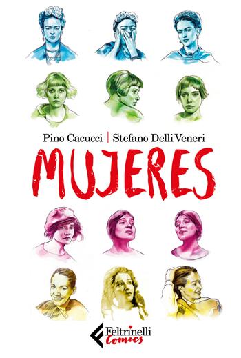 Mujeres - Pino Cacucci, Stefano Delli Veneri - Libro Feltrinelli 2018, Feltrinelli Comics | Libraccio.it