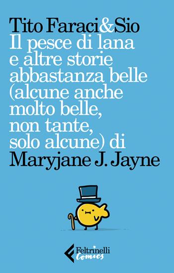 Il pesce di lana e altre storie abbastanza belle (alcune anche molto belle, non tante, solo alcune) di Maryjane J. Jayne - Tito Faraci, Simone Albrigi - Libro Feltrinelli 2018, Feltrinelli Comics | Libraccio.it