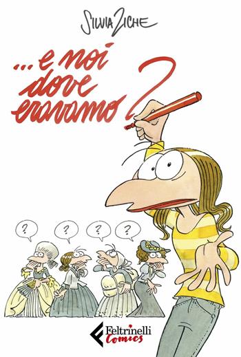 ... E noi dove eravamo? - Silvia Ziche - Libro Feltrinelli 2018, Feltrinelli Comics | Libraccio.it