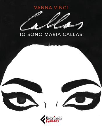 Io sono Maria Callas - Vanna Vinci - Libro Feltrinelli 2018, Feltrinelli Comics | Libraccio.it