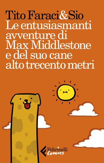 Le entusiasmanti avventure di Max Middlestone e del suo cane alto trecento metri - Tito Faraci, Sio - Libro Feltrinelli 2018, Feltrinelli Comics | Libraccio.it