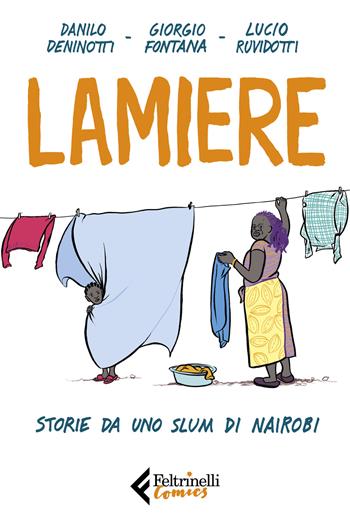 Lamiere. Storie da uno slum di Nairobi - Danilo Deninotti, Giorgio Fontana, Lucio Ruvidotti - Libro Feltrinelli 2019, Feltrinelli Comics | Libraccio.it