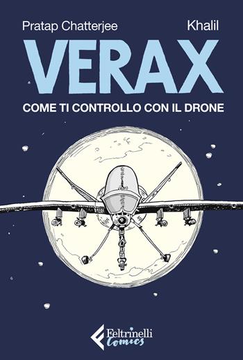 Verax. Come ti controllo con il drone - Pratap Chatterjee, Khalil Bendit - Libro Feltrinelli 2019, Feltrinelli Comics | Libraccio.it