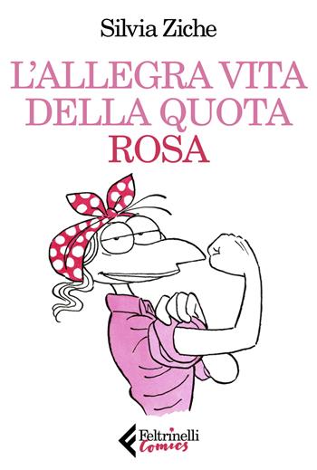 L' allegra vita della quota rosa - Silvia Ziche - Libro Feltrinelli 2019, Feltrinelli Comics | Libraccio.it