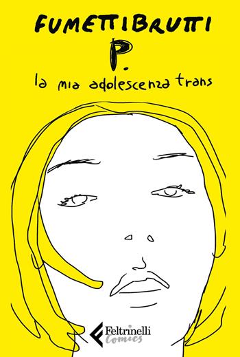 P. La mia adolescenza trans - Fumettibrutti - Libro Feltrinelli 2019, Feltrinelli Comics | Libraccio.it