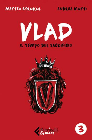 Vlad. Vol. 3: tempo del sacrificio, Il. - Matteo Strukul, Andrea Mutti - Libro Feltrinelli 2019, Feltrinelli Comics | Libraccio.it