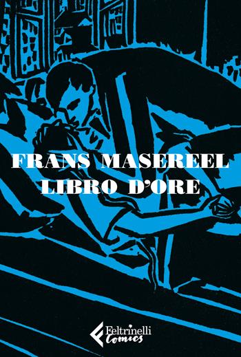 Il mio libro delle ore. Con stampa - Frans Masereel - Libro Feltrinelli 2019, Feltrinelli Comics | Libraccio.it