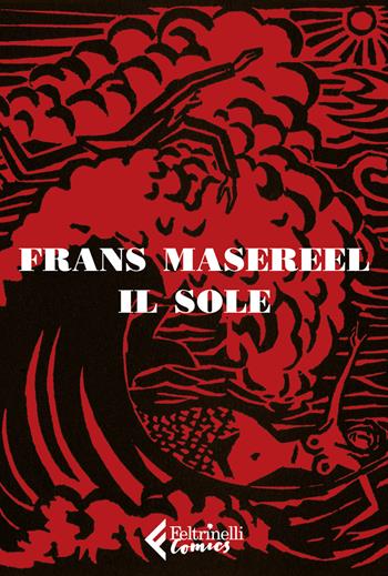 Il sole. Con stampa - Frans Masereel - Libro Feltrinelli 2019, Feltrinelli Comics | Libraccio.it