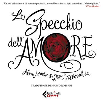 Lo specchio dell'amore. Ediz. a colori - Alan Moore, José Villarubia - Libro Feltrinelli 2020, Feltrinelli Comics | Libraccio.it