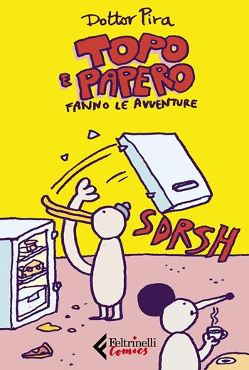 Topo e Papero fanno le avventure - Dottor Pira - Libro Feltrinelli 2020, Feltrinelli Comics | Libraccio.it
