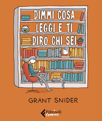 Dimmi cosa leggi e ti dirò chi sei - Grant Snider - Libro Feltrinelli 2020, Feltrinelli Comics | Libraccio.it