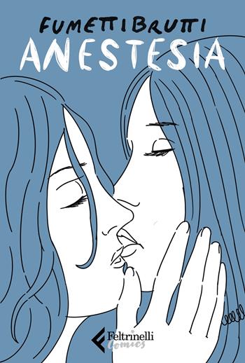 Anestesia - Fumettibrutti - Libro Feltrinelli 2020, Feltrinelli Comics | Libraccio.it