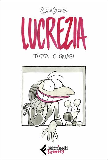 Lucrezia tutta, o quasi - Silvia Ziche - Libro Feltrinelli 2020, Feltrinelli Comics | Libraccio.it