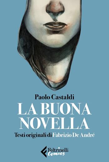 La buona novella. Testi originali di Fabrizio de André - Paolo Castaldi - Libro Feltrinelli 2020, Feltrinelli Comics | Libraccio.it