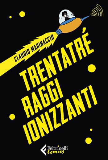 Trentatré raggi ionizzanti - Claudio Marinaccio - Libro Feltrinelli 2021, Feltrinelli Comics | Libraccio.it