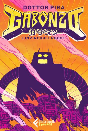 Gabonzo, l'invincibile robot - Dottor Pira - Libro Feltrinelli 2022, Feltrinelli Comics | Libraccio.it