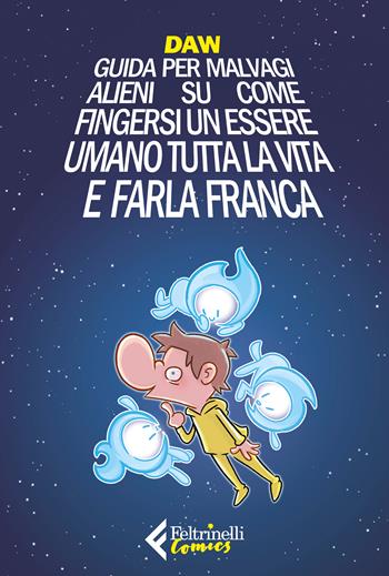Guida per malvagi alieni su come fingersi un essere umano tutta la vita e farla franca - Davide Daw Berardi - Libro Feltrinelli 2022, Feltrinelli Comics | Libraccio.it