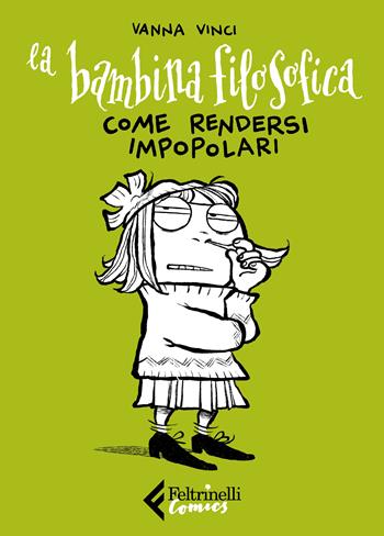 La bambina filosofica. Come rendersi impopolari - Vanna Vinci - Libro Feltrinelli 2022, Feltrinelli Comics | Libraccio.it